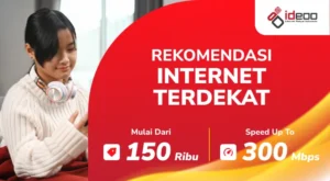 Koneksi internet dekat yang cepat dan stabil dari Ideoo, ideal untuk kebutuhan rumah tangga modern dengan kecepatan hingga 300 Mbps