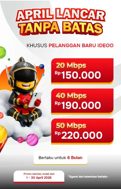 Promo internet Ideoo April 2026 untuk pelanggan baru dengan paket 20 Mbps Rp150.000, 40 Mbps Rp190.000, dan 50 Mbps Rp220.000 berlaku 6 bulan